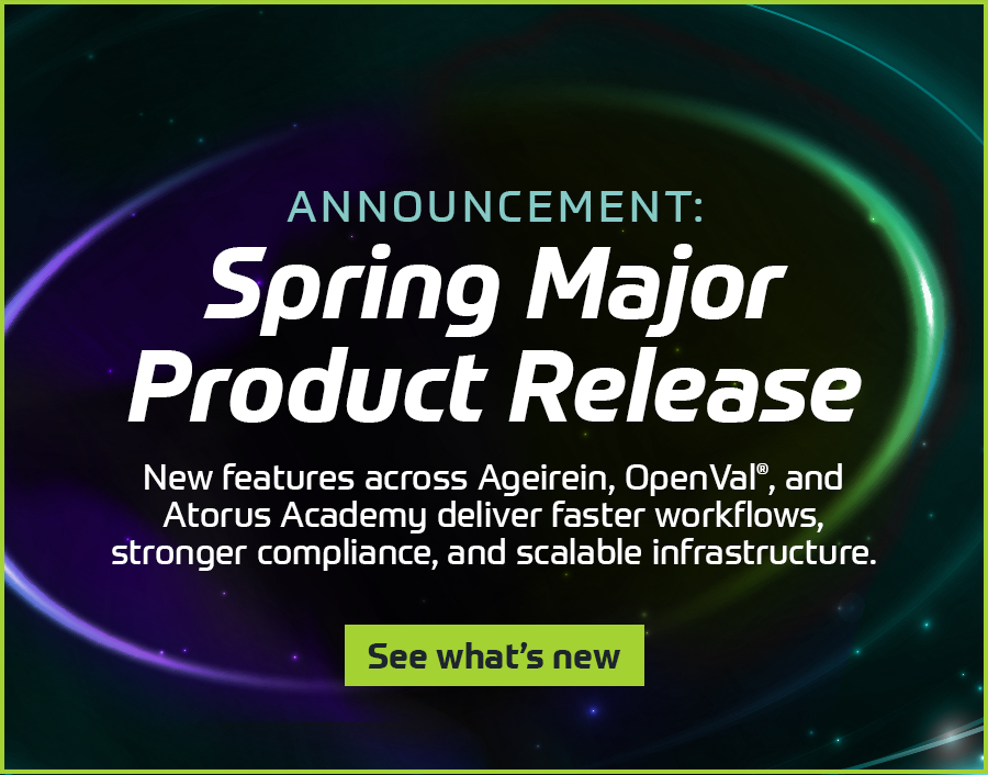 Promotional graphic announcing Spring Major Product Release with glowing circular gradient background in green, blue, and purple tones. Text states Announcement Spring Major Product Release and highlights new features across Ageirein, OpenVal, and Atorus Academy delivering faster workflows, stronger compliance, and scalable infrastructure, with a call to action button reading See what’s new.